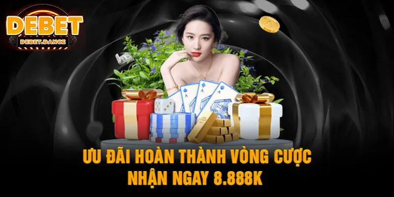 Ưu đãi hoàn thành vòng cược nhận ngay 8.888k 