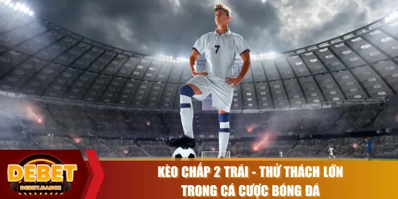 kèo chấp 2 trái